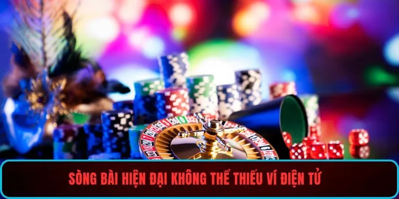 Sòng bài hiện đại không thể thiếu ví điện tử
