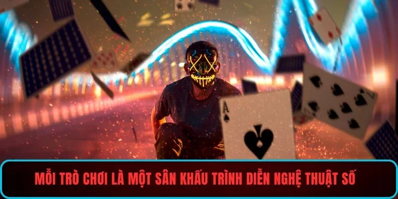 Mỗi trò chơi là một sân khấu trình diễn nghệ thuật số