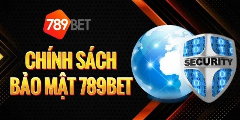 Chính sách bảo mật 789Bet chặt chẽ, an toàn 